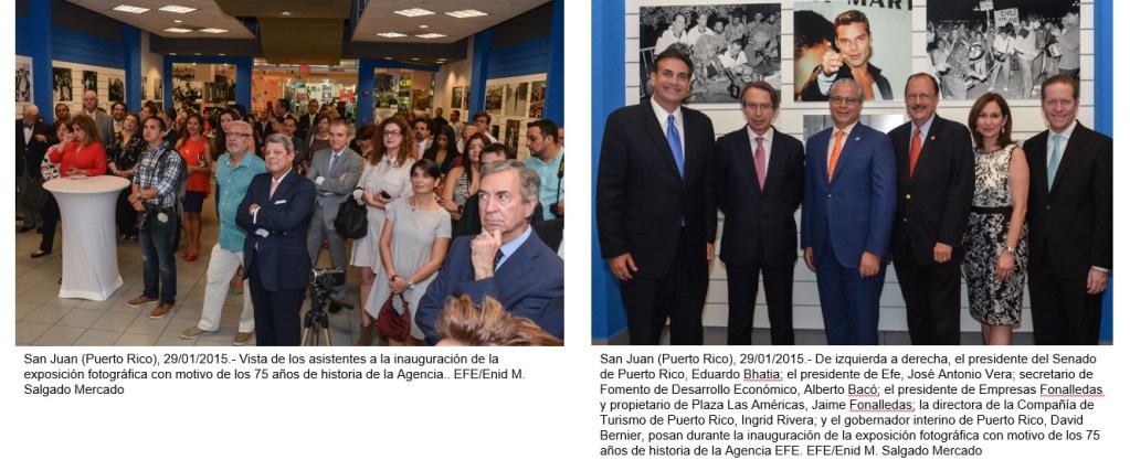 San Juan (Puerto Rico), 29/01/2015.-Inauguración de la exposición del 75 aniversario de la Agencia EFE en San Juan, Puerto Rico. Foto izqda.: Vista de los asistentes a la inauguración; Foto derecha: presidente del Senado de Puerto Rico, Eduardo Bhatia; el presidente de Efe, José Antonio Vera; secretario de Fomento de Desarrollo Económico, Alberto Bacó; el presidente de Empresas Fonalledas y propietario de Plaza Las Américas, Jaime Fonalledas; la directora de la Compañía de Turismo de Puerto Rico, Ingrid Rivera; y el gobernador interino de Puerto Rico, David Bernier, posan durante la inauguración de la exposición fotográfica con motivo de los 75 años de historia de la Agencia EFE. EFE/Enid M. Salgado Mercado