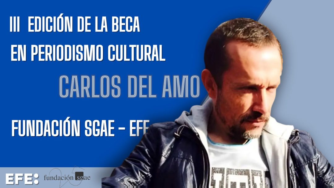 Convocada la III edición de la Beca Fundación SGAE-EFE “Carlos del Amo” de Periodismo Cultural