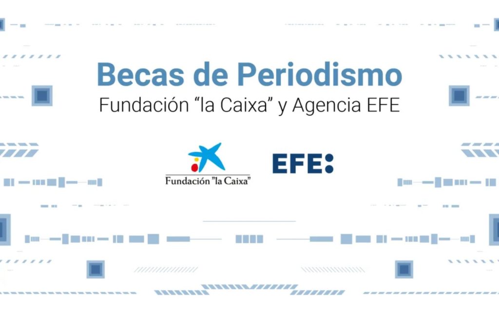 Becas de Periodismo Agencia EFE y Fundación "lacaixa"
