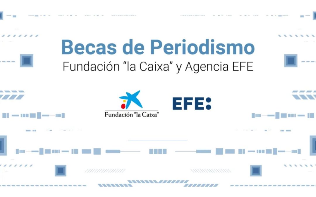 Becas de Periodismo Agencia EFE y Fundación "lacaixa"