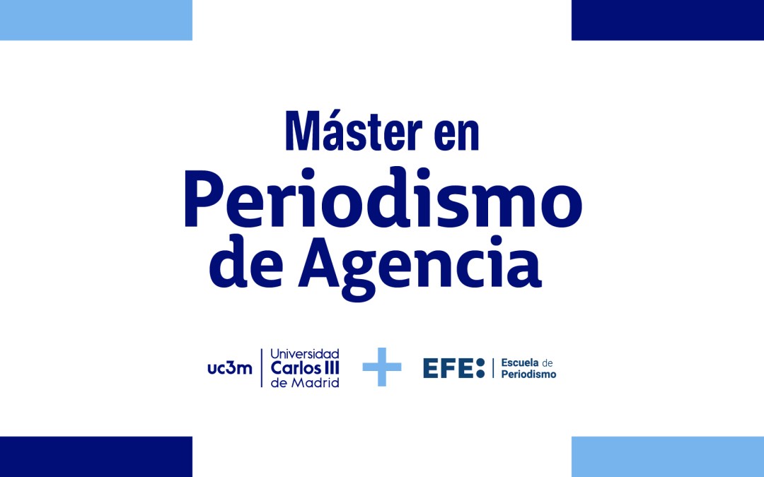 Abierta la inscripción para el curso 2026-27 del Máster en Periodismo de Agencia UC3M-EFE